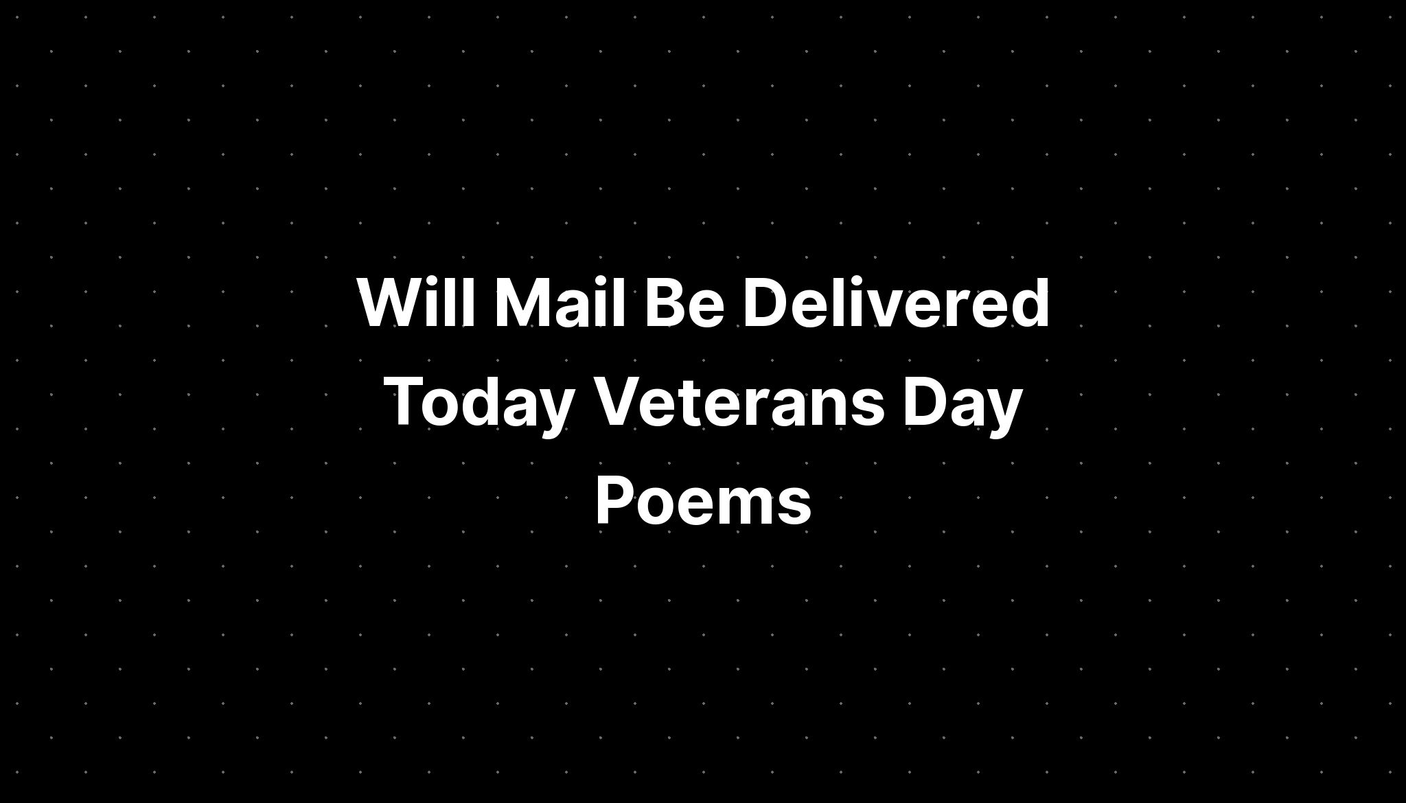 Will Mail Be Delivered Today Veterans Day Poems PELAJARAN